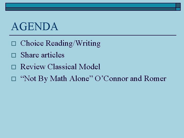 AGENDA o o Choice Reading/Writing Share articles Review Classical Model “Not By Math Alone” AGENDA o o Choice Reading/Writing Share articles Review Classical Model “Not By Math Alone”