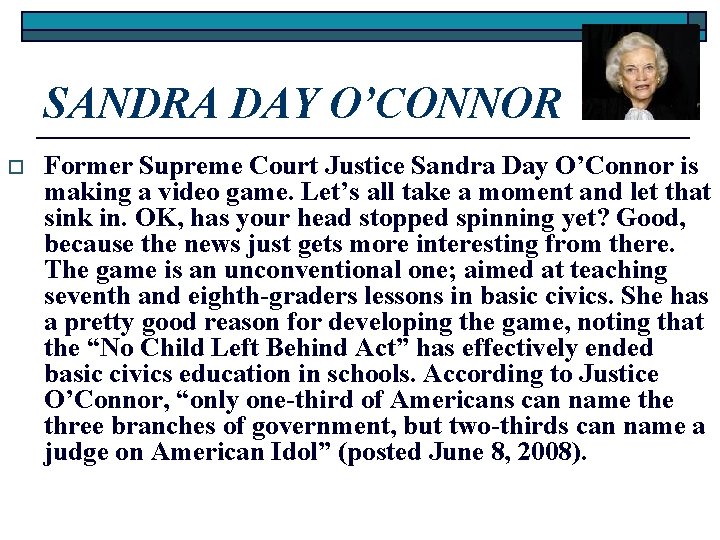 SANDRA DAY O’CONNOR o Former Supreme Court Justice Sandra Day O’Connor is making a SANDRA DAY O’CONNOR o Former Supreme Court Justice Sandra Day O’Connor is making a