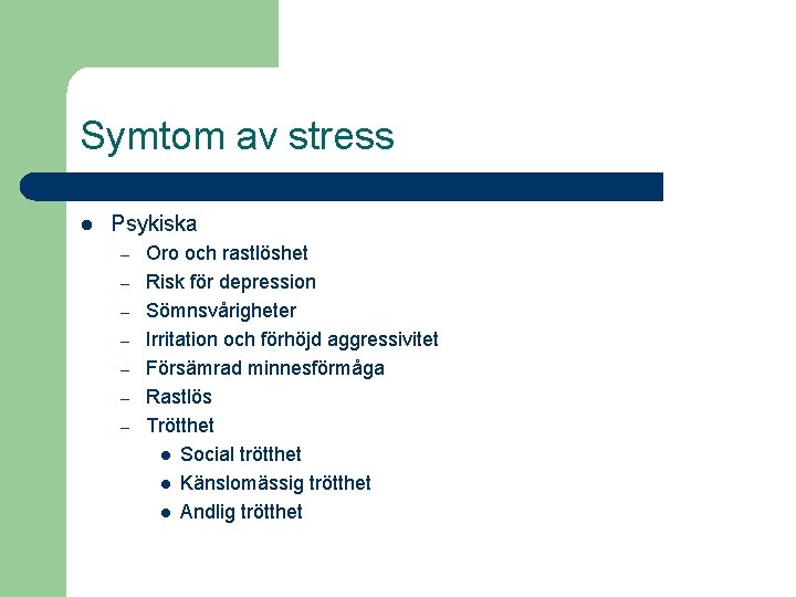 Symtom av stress l Psykiska – – – – Oro och rastlöshet Risk för