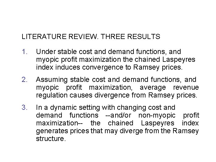 LITERATURE REVIEW. THREE RESULTS 1. Under stable cost and demand functions, and myopic profit