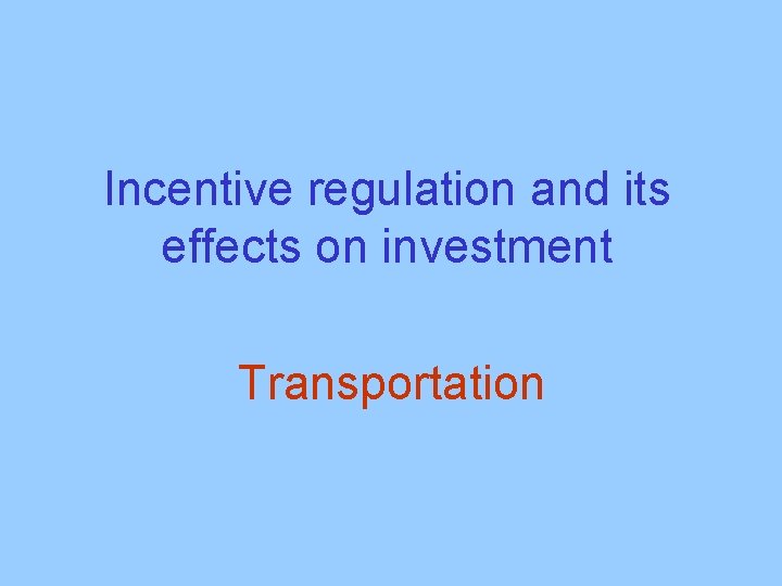  Incentive regulation and its effects on investment Transportation 