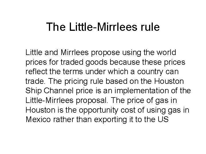 The Little-Mirrlees rule Little and Mirrlees propose using the world prices for traded goods