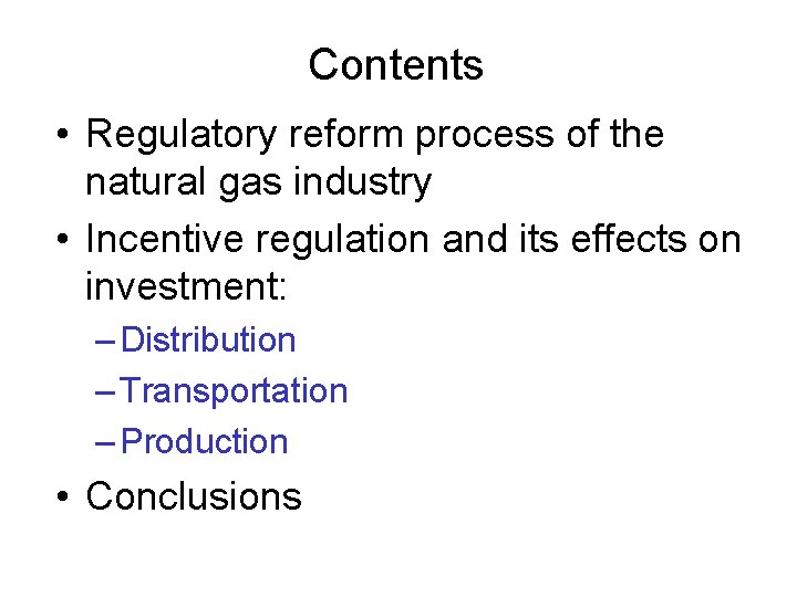 Contents • Regulatory reform process of the natural gas industry • Incentive regulation and