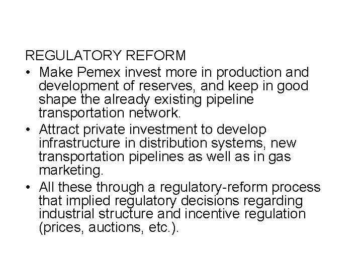 REGULATORY REFORM • Make Pemex invest more in production and development of reserves, and