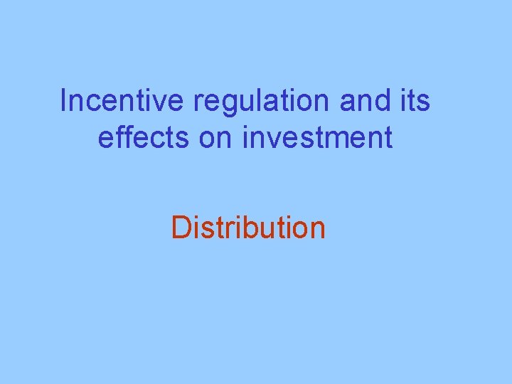  Incentive regulation and its effects on investment Distribution 