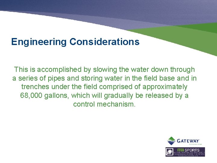Engineering Considerations This is accomplished by slowing the water down through a series of
