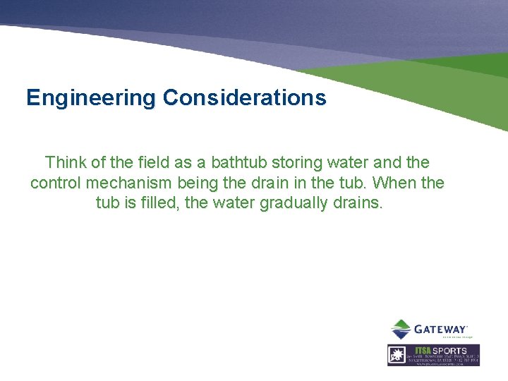 Engineering Considerations Think of the field as a bathtub storing water and the control