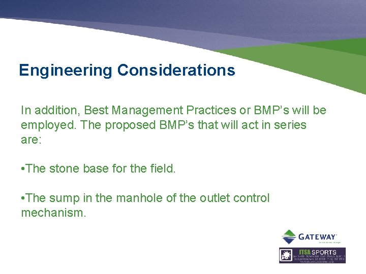 Engineering Considerations In addition, Best Management Practices or BMP’s will be employed. The proposed