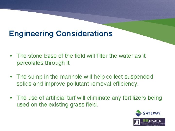 Engineering Considerations • The stone base of the field will filter the water as