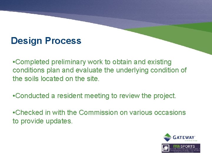 Design Process • Completed preliminary work to obtain and existing conditions plan and evaluate