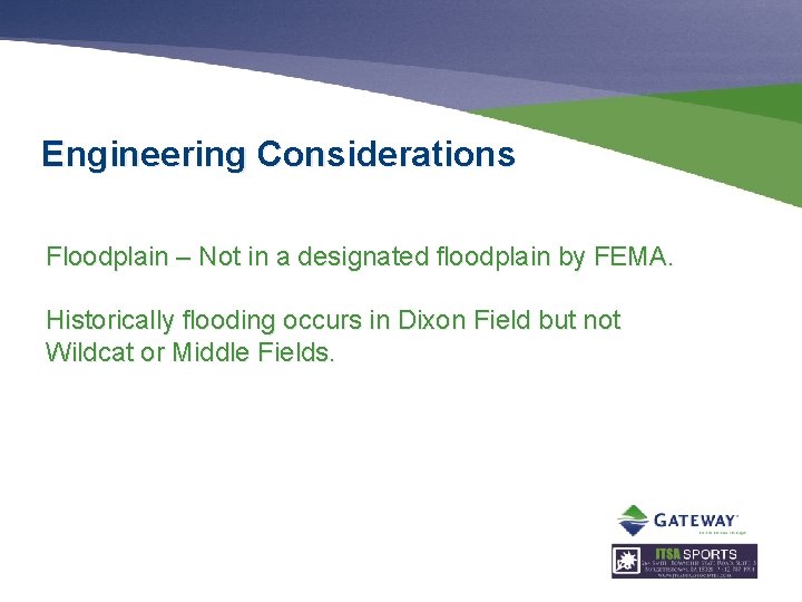Engineering Considerations Floodplain – Not in a designated floodplain by FEMA. Historically flooding occurs