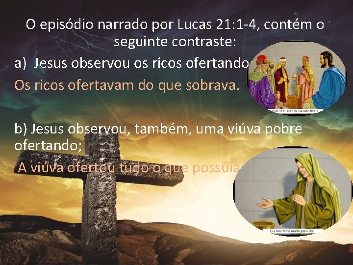 O episódio narrado por Lucas 21: 1 -4, contém o seguinte contraste: a) Jesus