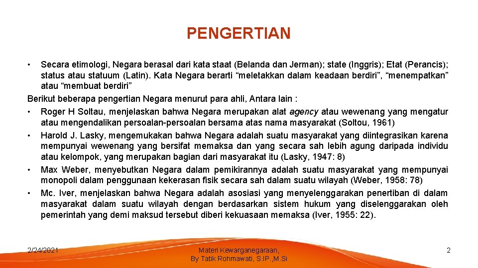 PENGERTIAN • Secara etimologi, Negara berasal dari kata staat (Belanda dan Jerman); state (Inggris);