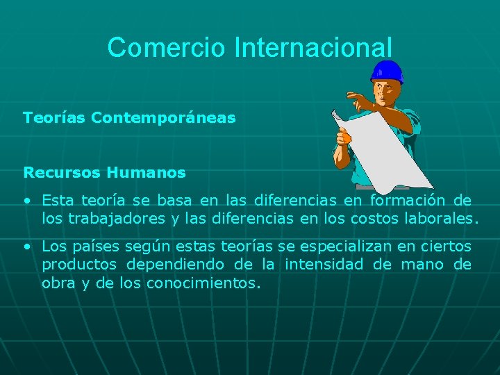 Comercio Internacional Teorías Contemporáneas Recursos Humanos • Esta teoría se basa en las diferencias