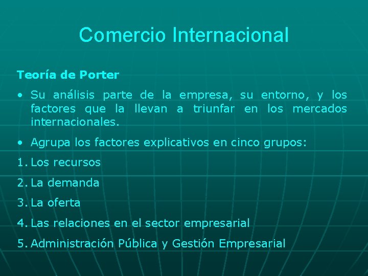 Comercio Internacional Teoría de Porter • Su análisis parte de la empresa, su entorno,