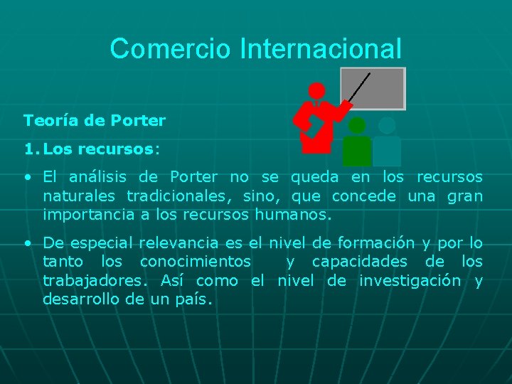 Comercio Internacional Teoría de Porter 1. Los recursos: • El análisis de Porter no