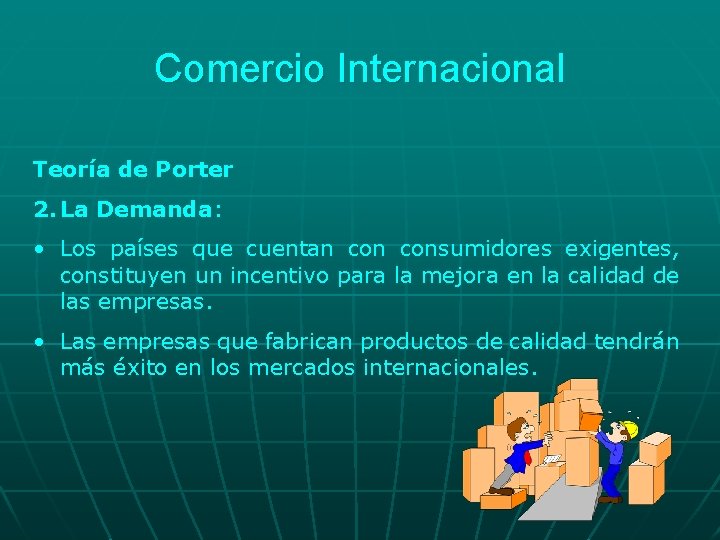 Comercio Internacional Teoría de Porter 2. La Demanda: • Los países que cuentan consumidores