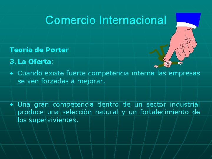 Comercio Internacional Teoría de Porter 3. La Oferta: • Cuando existe fuerte competencia interna