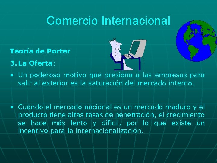 Comercio Internacional Teoría de Porter 3. La Oferta: • Un poderoso motivo que presiona