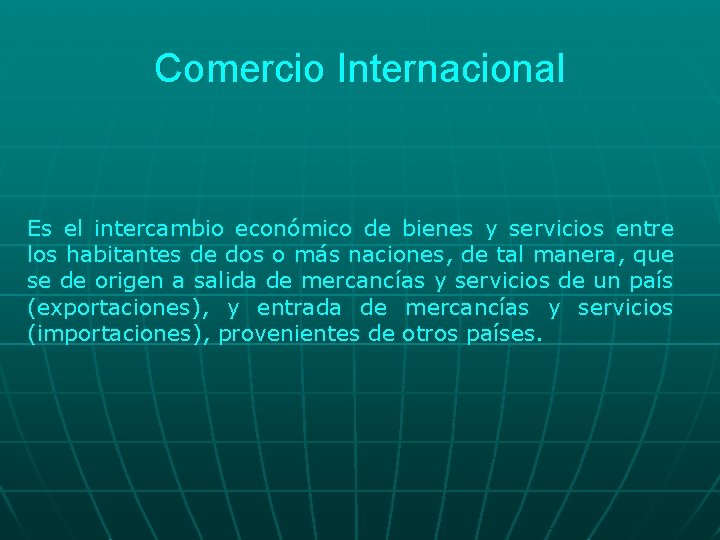 Comercio Internacional Es el intercambio económico de bienes y servicios entre los habitantes de