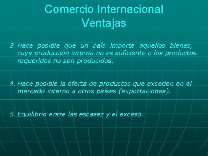 Comercio Internacional Ventajas 3. Hace posible que un país importe aquellos bienes, cuya producción