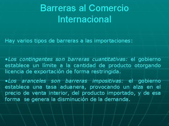 Barreras al Comercio Internacional Hay varios tipos de barreras a las importaciones: • Los