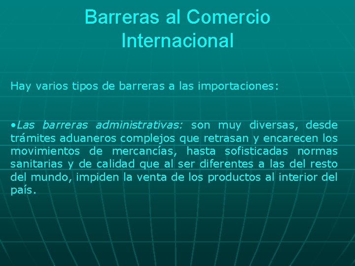 Barreras al Comercio Internacional Hay varios tipos de barreras a las importaciones: • Las