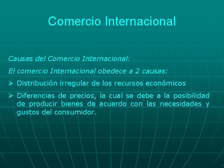 Comercio Internacional Causas del Comercio Internacional: El comercio Internacional obedece a 2 causas: Ø