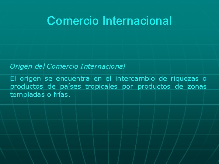 Comercio Internacional Origen del Comercio Internacional El origen se encuentra en el intercambio de