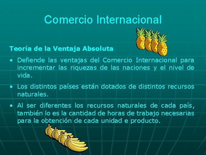 Comercio Internacional Teoría de la Ventaja Absoluta • Defiende las ventajas del Comercio Internacional