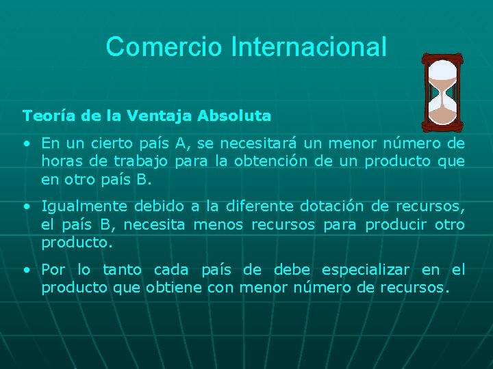 Comercio Internacional Teoría de la Ventaja Absoluta • En un cierto país A, se