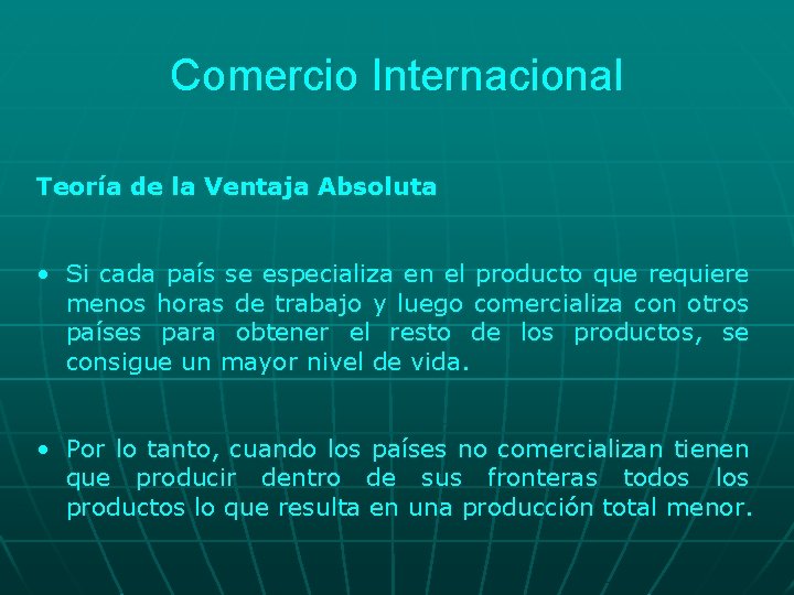 Comercio Internacional Teoría de la Ventaja Absoluta • Si cada país se especializa en