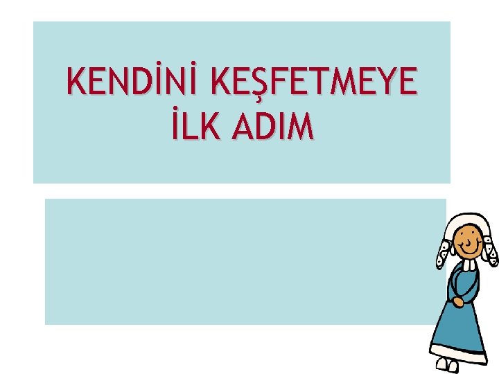 KENDİNİ KEŞFETMEYE İLK ADIM 