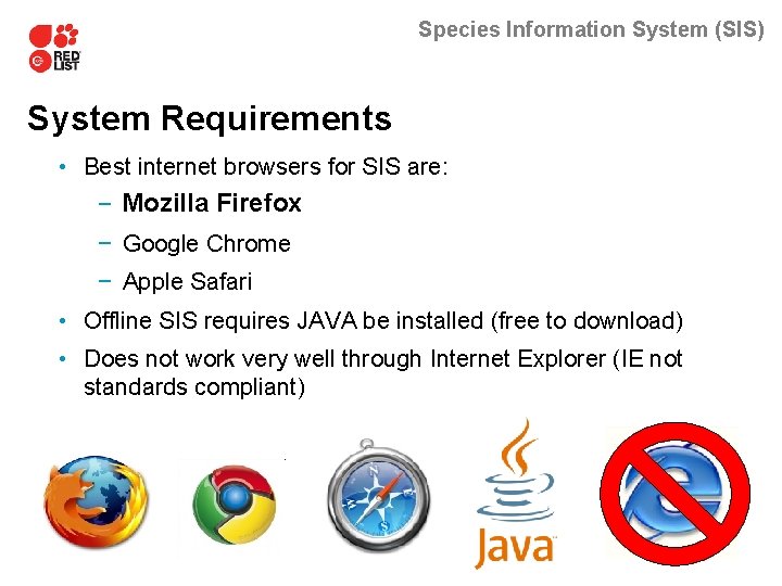 Species Information System (SIS) System Requirements • Best internet browsers for SIS are: Firefox