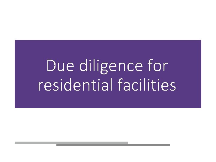 Due diligence for residential facilities 
