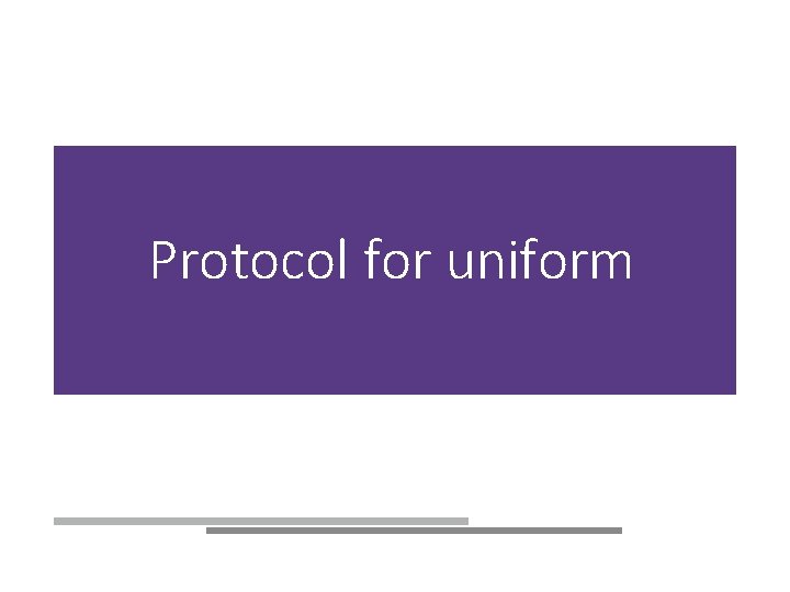 Protocol for uniform 