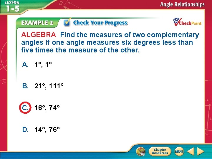 ALGEBRA Find the measures of two complementary angles if one angle measures six degrees