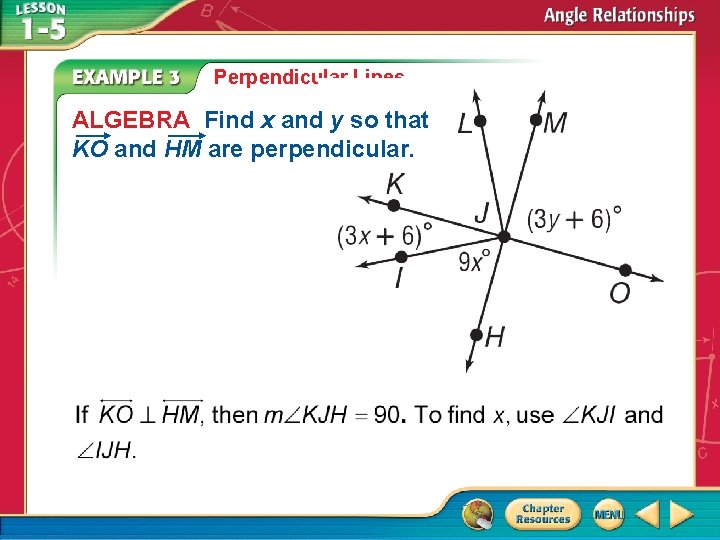 Perpendicular Lines ALGEBRA Find x and y so that KO and HM are perpendicular.