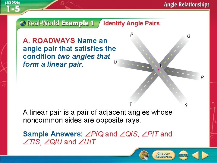 Identify Angle Pairs A. ROADWAYS Name an angle pair that satisfies the condition two