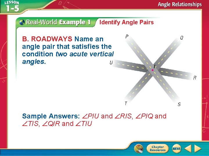 Identify Angle Pairs B. ROADWAYS Name an angle pair that satisfies the condition two