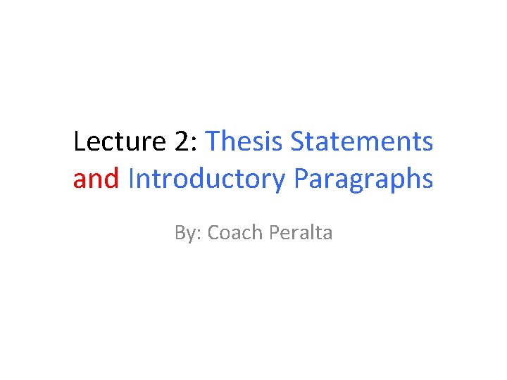 Lecture 2: Thesis Statements and Introductory Paragraphs By: Coach Peralta 