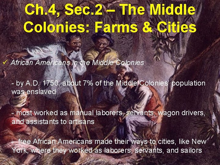 Ch. 4, Sec. 2 – The Middle Colonies: Farms & Cities ü African Americans