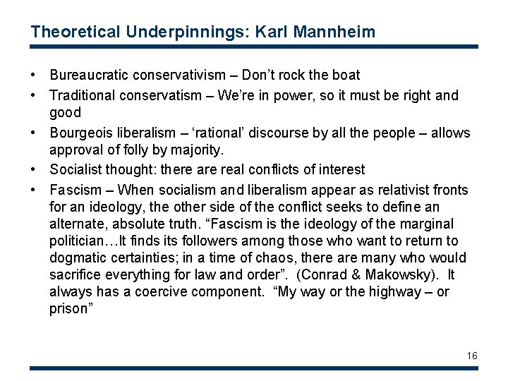 Theoretical Underpinnings: Karl Mannheim • Bureaucratic conservativism – Don’t rock the boat • Traditional
