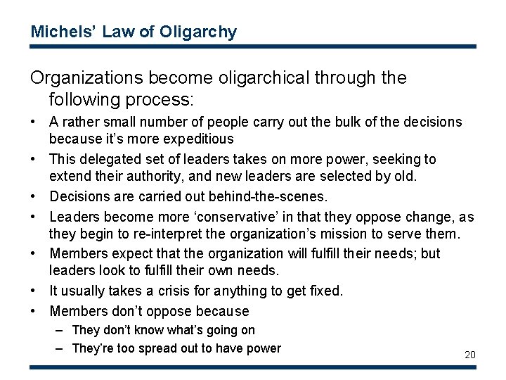 Michels’ Law of Oligarchy Organizations become oligarchical through the following process: • A rather