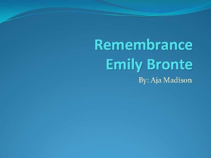 Remembrance Emily Bronte By: Aja Madison 