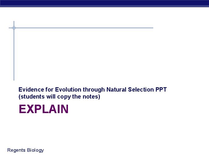 Evidence for Evolution through Natural Selection PPT (students will copy the notes) EXPLAIN Regents