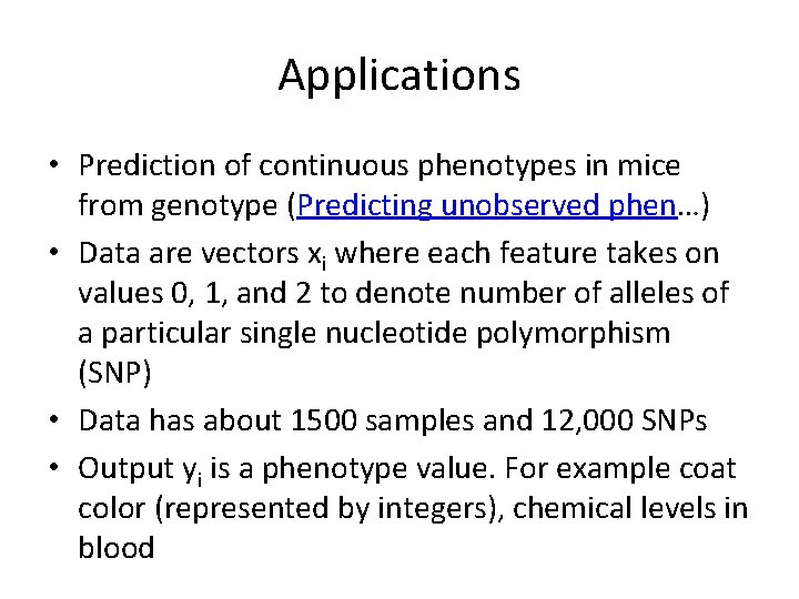 Applications • Prediction of continuous phenotypes in mice from genotype (Predicting unobserved phen…) • Applications • Prediction of continuous phenotypes in mice from genotype (Predicting unobserved phen…) •