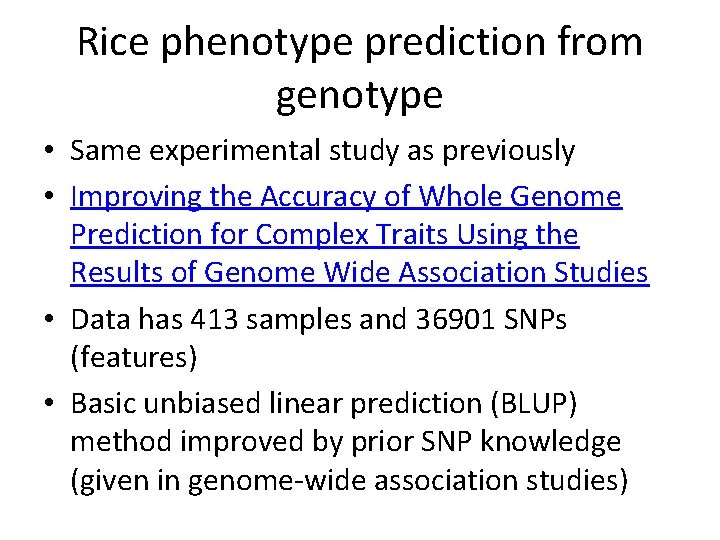 Rice phenotype prediction from genotype • Same experimental study as previously • Improving the Rice phenotype prediction from genotype • Same experimental study as previously • Improving the