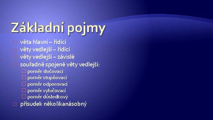 Základní pojmy � � věta hlavní – řídící věty vedlejší – závislé souřadně spojené