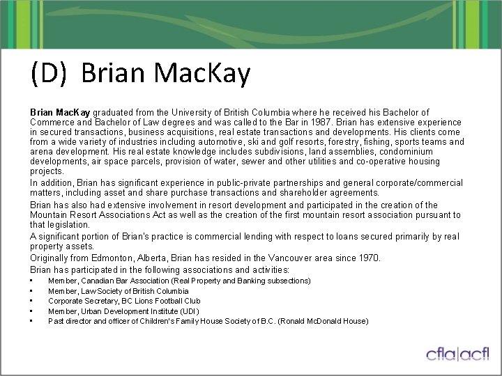 (D) Brian Mac. Kay graduated from the University of British Columbia where he received